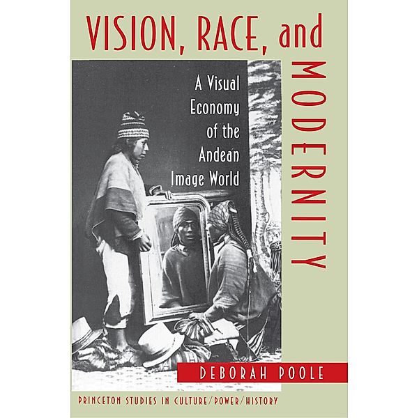 Vision, Race, and Modernity / Princeton Studies in Culture/Power/History, Deborah Poole