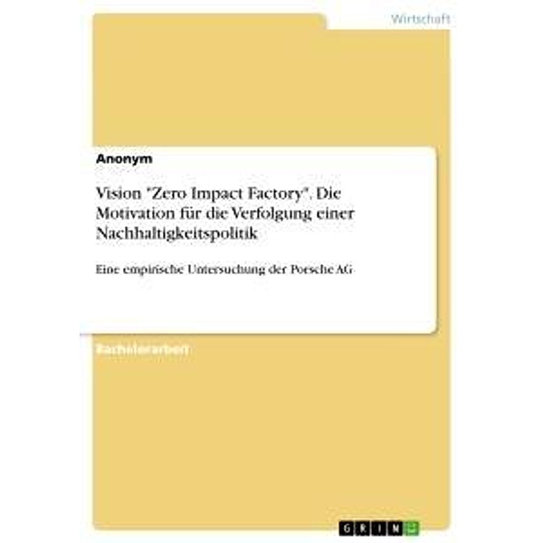 Vision Zero Impact Factory. Die Motivation für die Verfolgung einer Nachhaltigkeitspolitik, Anonym