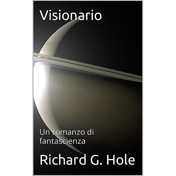 Visionario (Fantascienza e fantasy, #4) / Fantascienza e fantasy, Richard G. Hole