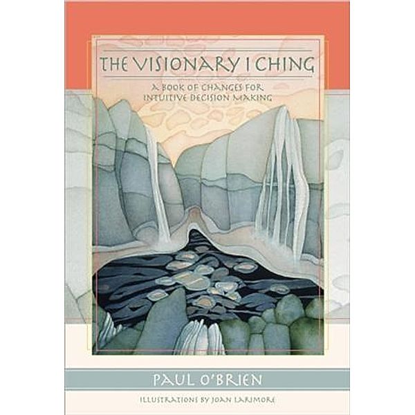 Visionary I Ching: A Book of Changes for Intuitive Decision Making, Paul O'Brien