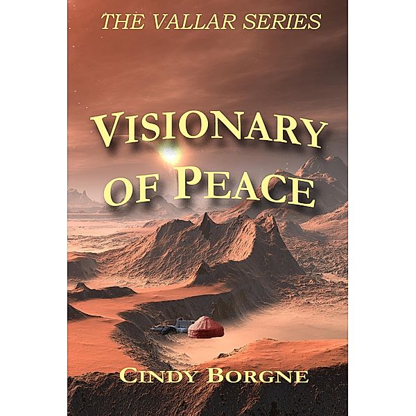 Visionary of Peace (The Vallar Series, #2) / The Vallar Series, Cindy Borgne