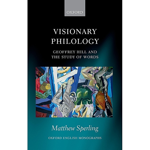 Visionary Philology / Oxford English Monographs, Matthew Sperling