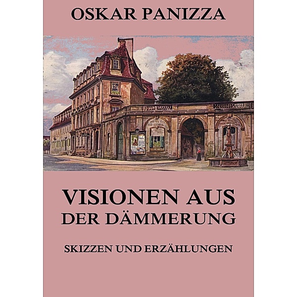 Visionen aus der Dämmerung - Skizzen und Erzählungen, Oskar Panizza