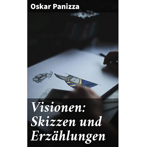 Visionen: Skizzen und Erzählungen, Oskar Panizza