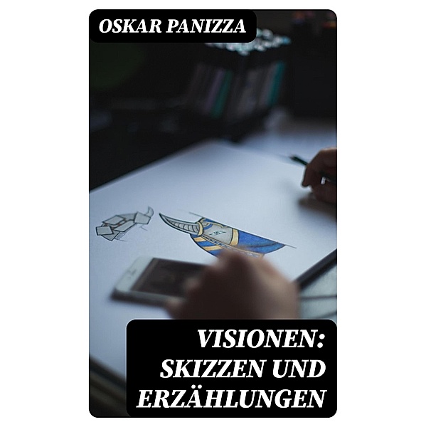 Visionen: Skizzen und Erzählungen, Oskar Panizza