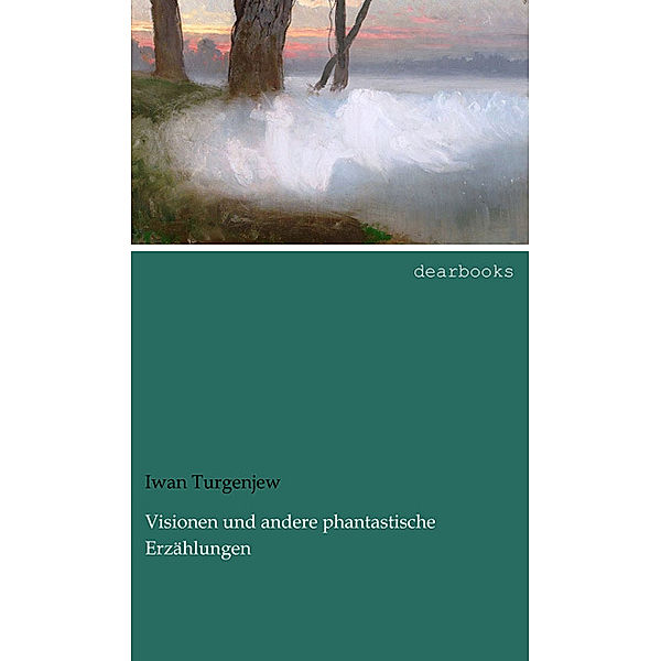 Visionen und andere phantastische Erzählungen, Iwan S. Turgenjew