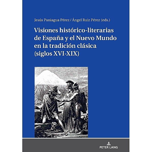 Visiones historico-literarias de Espana y el Nuevo Mundo en la tradicion clasica (siglos XVI-XIX)