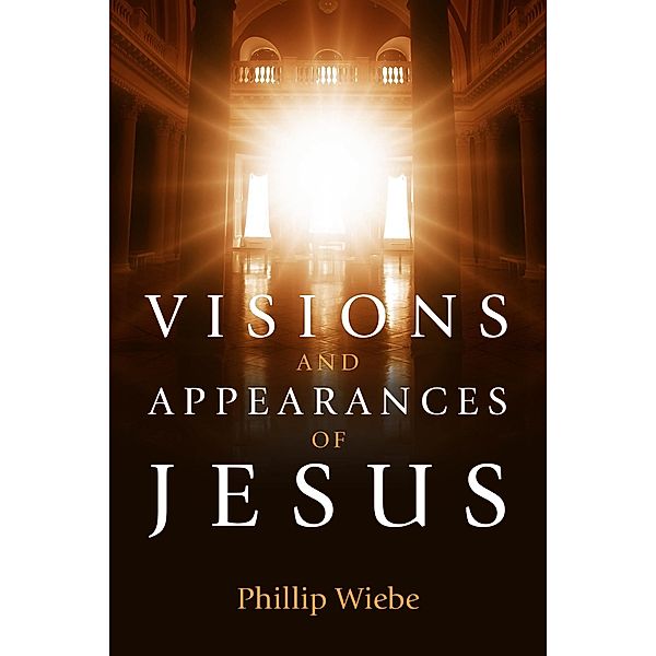 Visions and Appearances of Jesus, Phillip H. Wiebe