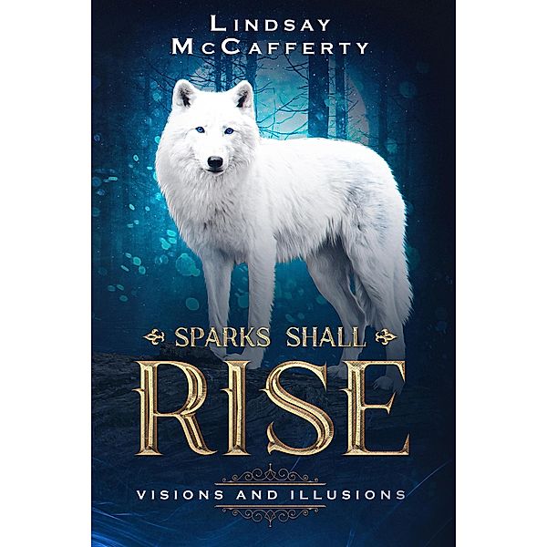 Visions and Illusions (Sparks Shall Rise, #2) / Sparks Shall Rise, Lindsay McCafferty