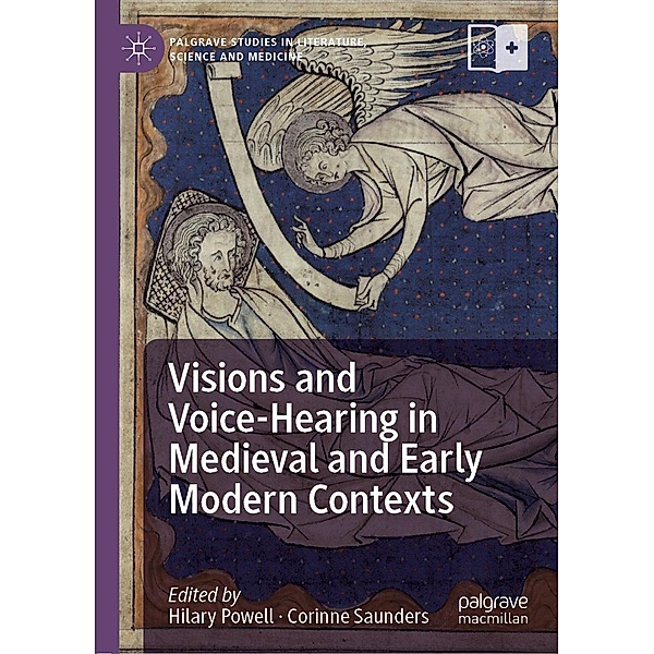 Visions and Voice-Hearing in Medieval and Early Modern Contexts / Palgrave Studies in Literature, Science and Medicine