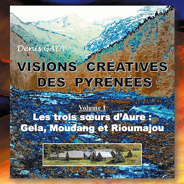 Visions créatives des Pyrénées, Denis Gady