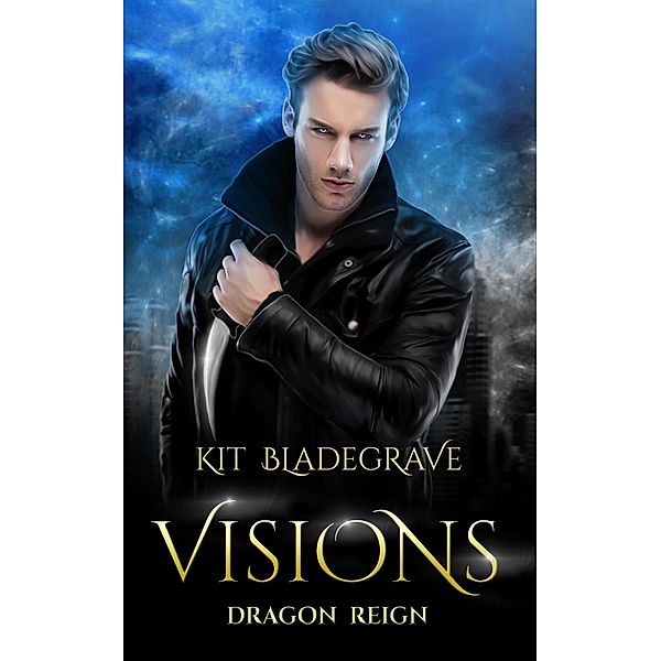 Visions (Dragon Reign, #7) / Dragon Reign, Kit Bladegrave