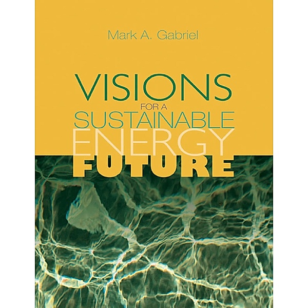 Visions for A Sustainable Energy Future, Mark A. Gabriel