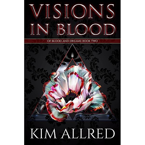 Visions in Blood (Of Blood & Dreams, #2) / Of Blood & Dreams, Kim Allred