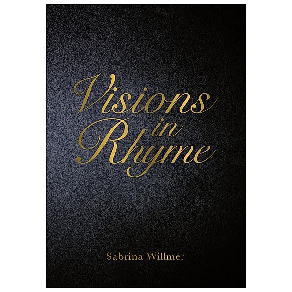 Visions in Rhyme / Self Publishing Partnership, Sabrina Willmer