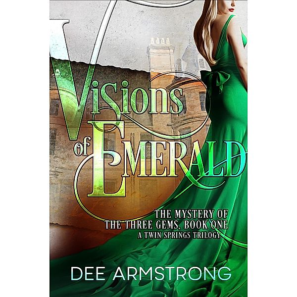 Visions of Emerald (The Mystery of the Three Gems, A Twin Springs Trilogy, #1) / The Mystery of the Three Gems, A Twin Springs Trilogy, dee Armstrong