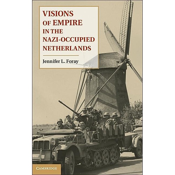 Visions of Empire in the Nazi-Occupied Netherlands, Jennifer L. Foray