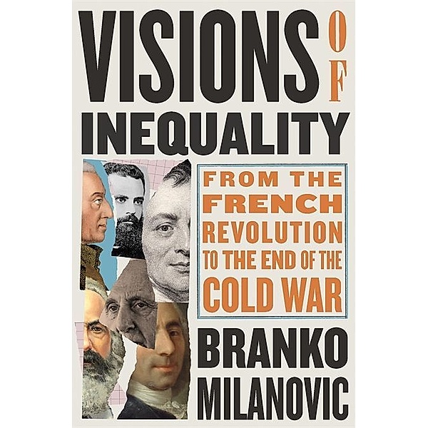 Visions of Inequality - From the French Revolution  to the End of the Cold War, Branko Milanovic