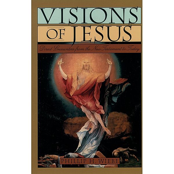 Visions of Jesus, Phillip H. Wiebe