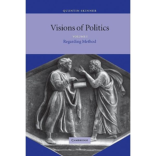 Visions of Politics: Volume 1, Regarding Method, Quentin Skinner
