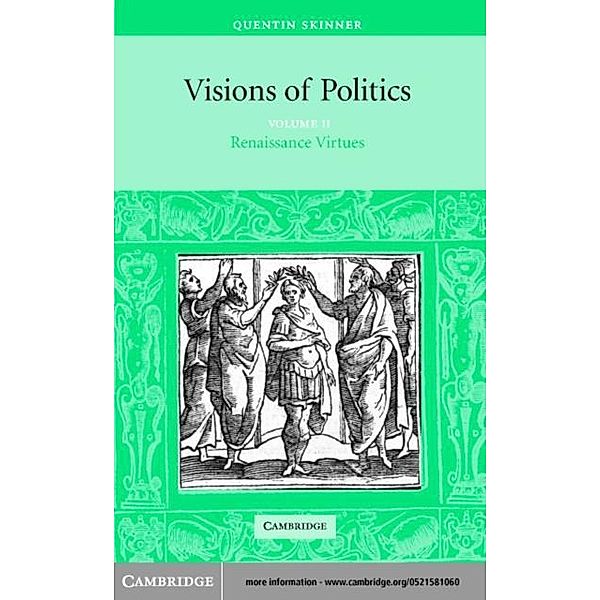 Visions of Politics: Volume 2, Renaissance Virtues, Quentin Skinner