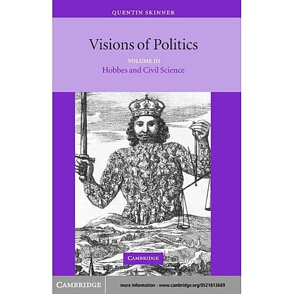 Visions of Politics: Volume 3, Hobbes and Civil Science, Quentin Skinner