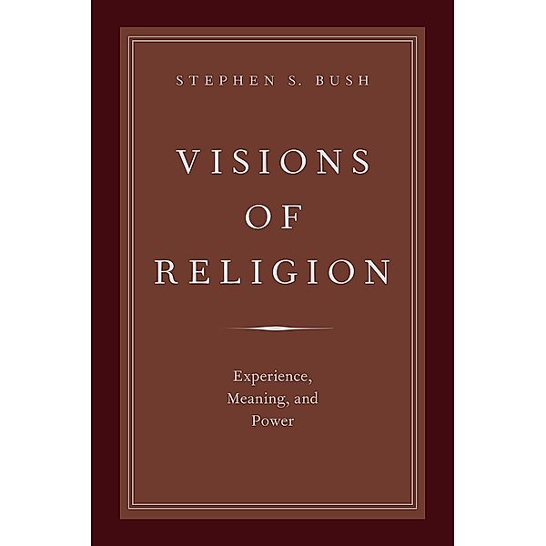 Visions of Religion, Stephen S. Bush