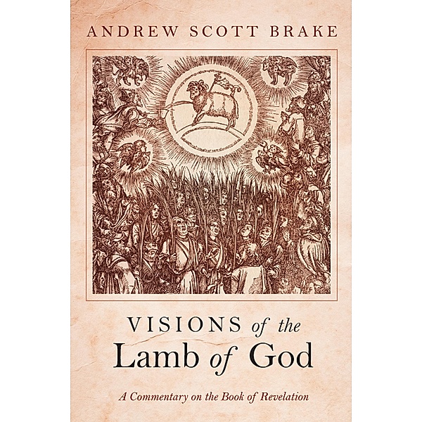 Visions of the Lamb of God, Andrew Scott Brake