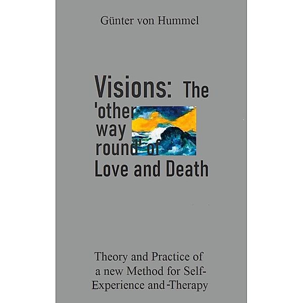 Visions: The 'other way round' of Love and Death, Günter von Hummel