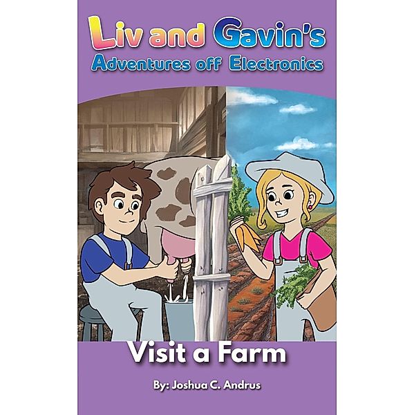 Visit a Farm (Liv And Gavin's Adventure Off Their Devices, #3) / Liv And Gavin's Adventure Off Their Devices, Joshua C. Andrus