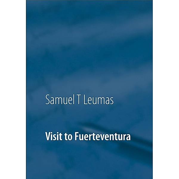 Visit to Fuerteventura, Samuel T. Leumas