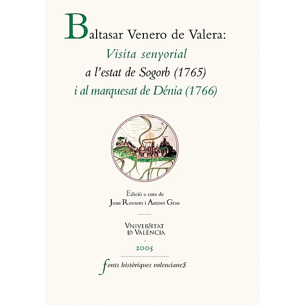 Visita senyorial a l'Estat de Sogorb (1715) i al Marquesat de Dénia (1766) / Fonts Històriques Valencianes, Baltasar Venero de Valera