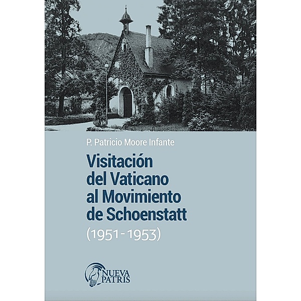 Visitación del Vaticano al Movimiento de Schoenstatt (1951-1953), Patricio Moore Infante