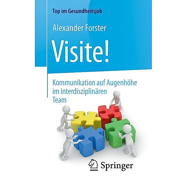 Visite! - Kommunikation auf Augenhöhe im interdisziplinären Team / Top im Gesundheitsjob, Alexander Forster