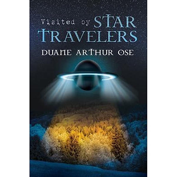 Visited by Star Travelers / Stratton Press, Duane Arthur Ose