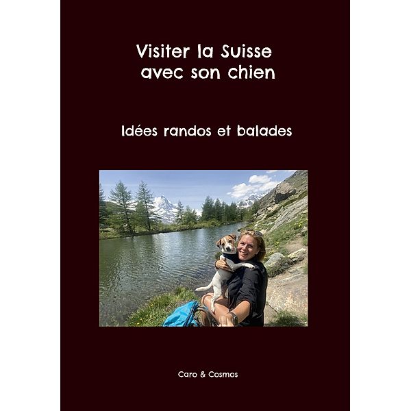 Visiter la Suisse avec son chien, Caro Cosmos