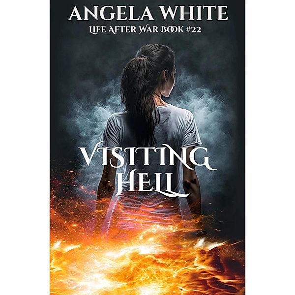 Visiting Hell (Life After War, #22) / Life After War, Angela White