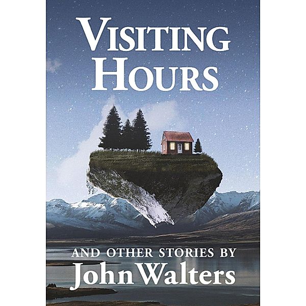 Visiting Hours and Other Stories, John Walters