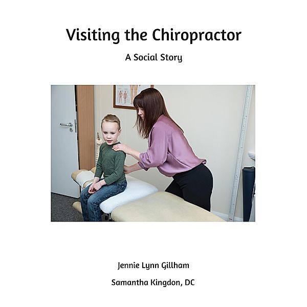Visiting the Chiropractor (Social Stories), Jennie Lynn Gillham, Samantha Kingdon Dc