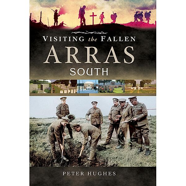 Visiting the Fallen: Arras South, Peter Hughes