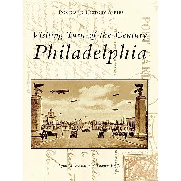 Visiting Turn-of-the-Century Philadelphia, Lynn M. Homan