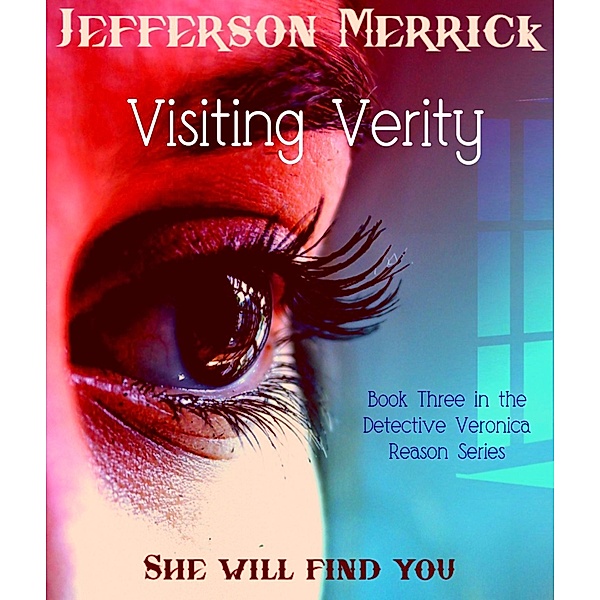 Visiting Verity Book Three in the Detective Veronica Reason Series / Jefferson Merrick, Jefferson Merrick