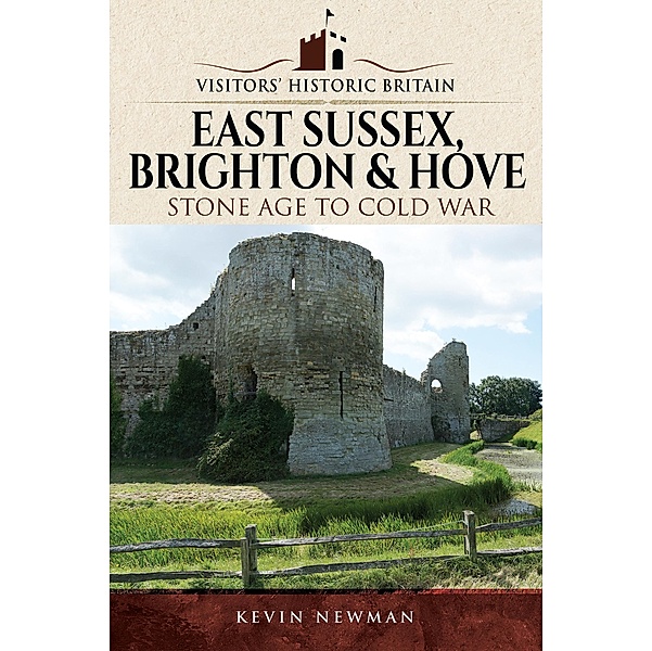 Visitors' Historic Britain: East Sussex, Brighton & Hove / Pen and Sword History, Newman Kevin Newman