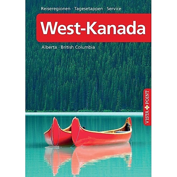 Vista Point Reiseführer / Vista Point Reiseführer West-Kanada Reiseführer A bis Z, Heike Wagner