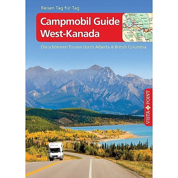 Vista Point Reisen Tag für Tag Reiseführer Campmobil Guide West-Kanada, Trudy Mielke, Heike Wagner