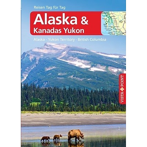 Vista Point Reisen Tag für Tag Reiseführer Alaska & Kanadas Yukon, Wolfgang R. Weber