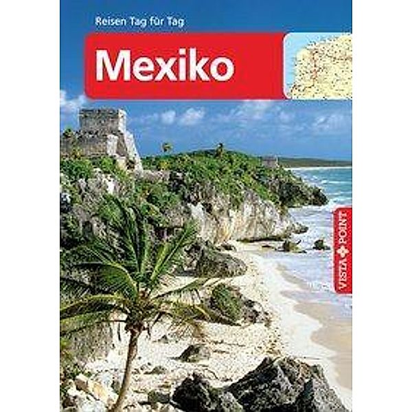 Vista Point Reisen Tag für Tag Reiseführer Mexiko, Ortrun Egelkraut