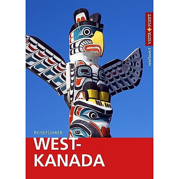 Vista Point weltweit Reiseführer West-Kanada, Heike Wagner