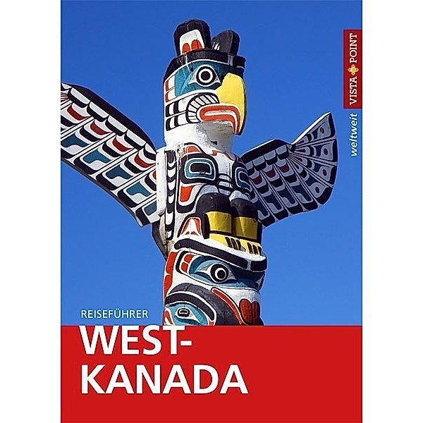 Vista Point weltweit / Vista Point weltweit Reiseführer West-Kanada, Heike Wagner