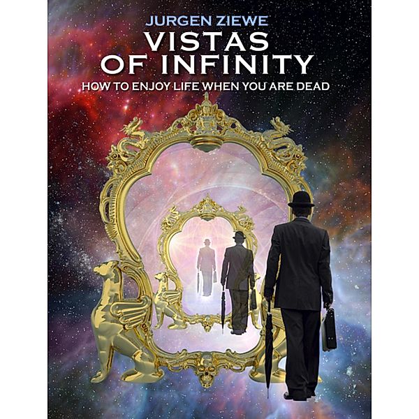 Vistas of Infinity - How to Enjoy Life When You Are Dead, Jurgen Ziewe